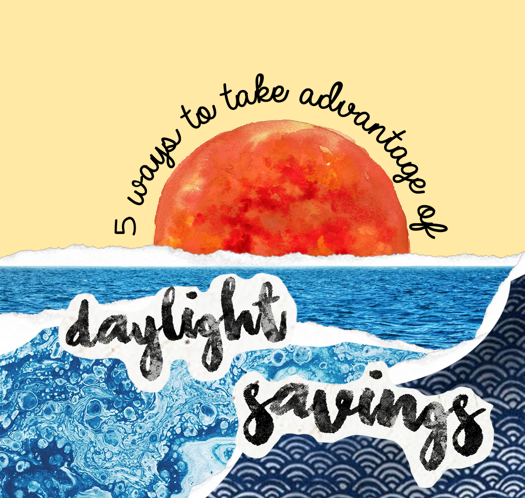 Use Daylight Savings Time to your Advantage